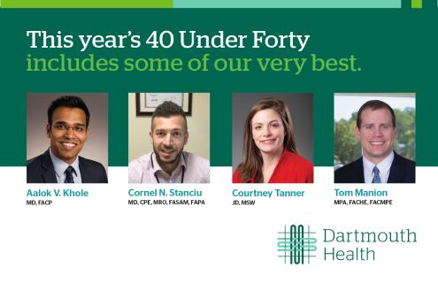 Headshots of the four recognized 40 Under Forty from Dartmouth Health: Aalok V. Khole, Corne N. Sanciu, Courtney Tanner, and Tom Manion