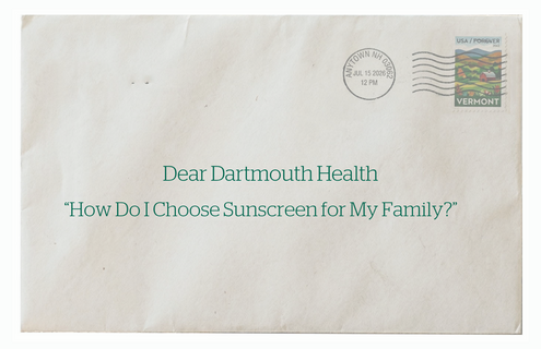 A graphic of an envelope that reads 'Dear Dartmouth Health: How Do I Choose Sunscreen for My Family?'
