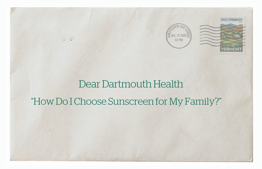 A graphic of an envelope that reads 'Dear Dartmouth Health: How Do I Choose Sunscreen for My Family?'
